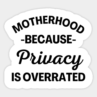 Motherhood Because Privacy Is Overrated. Funny Mom Saying. Sticker